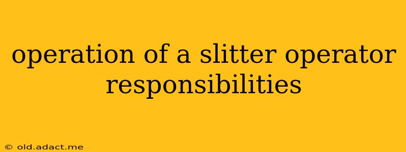 operation of a slitter operator responsibilities