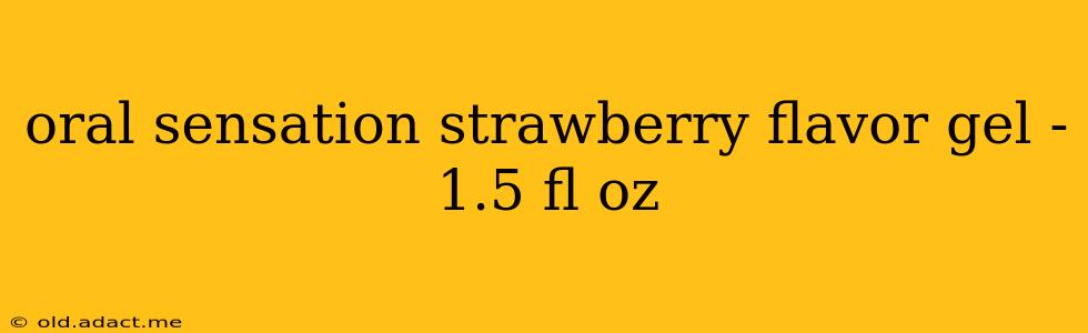oral sensation strawberry flavor gel - 1.5 fl oz