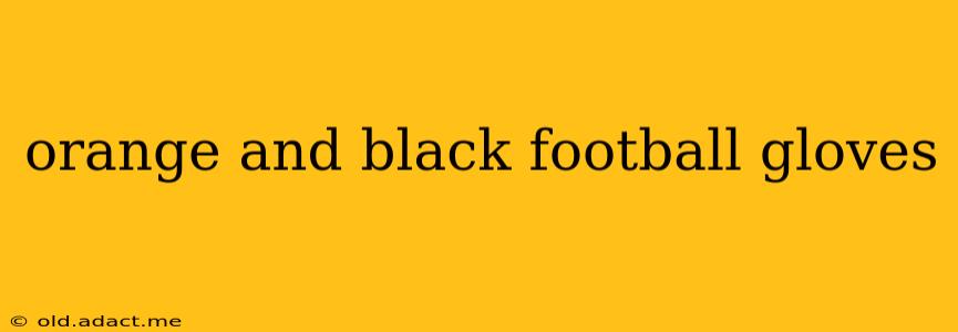 orange and black football gloves