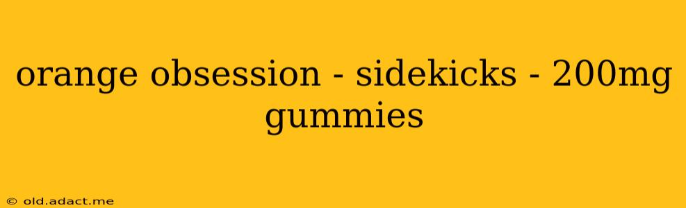 orange obsession - sidekicks - 200mg gummies