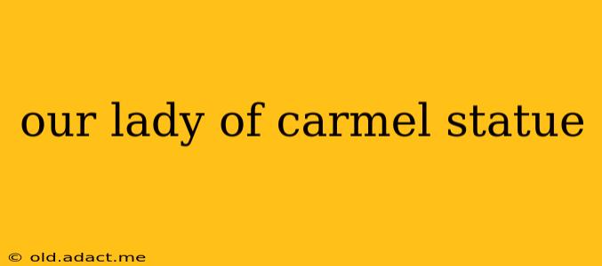 our lady of carmel statue