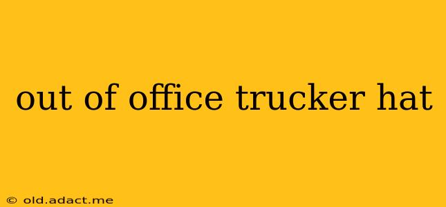 out of office trucker hat