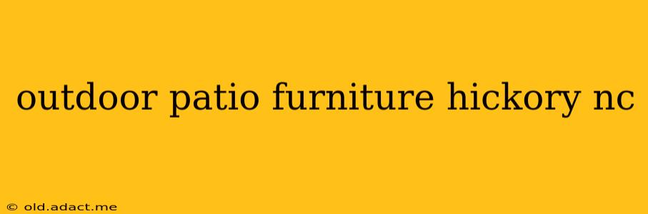 outdoor patio furniture hickory nc