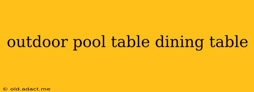outdoor pool table dining table