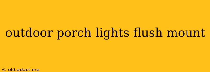 outdoor porch lights flush mount