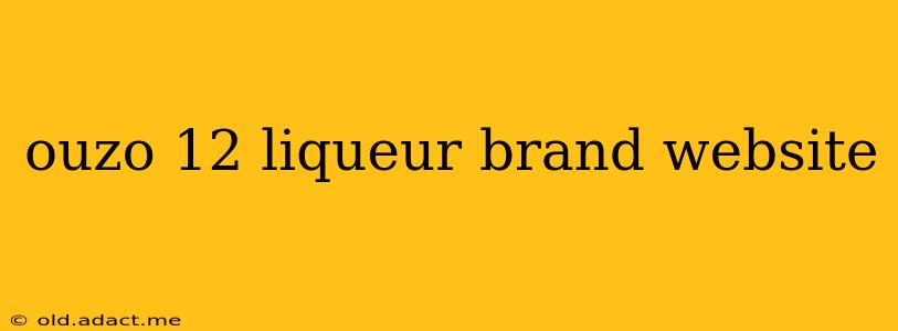 ouzo 12 liqueur brand website