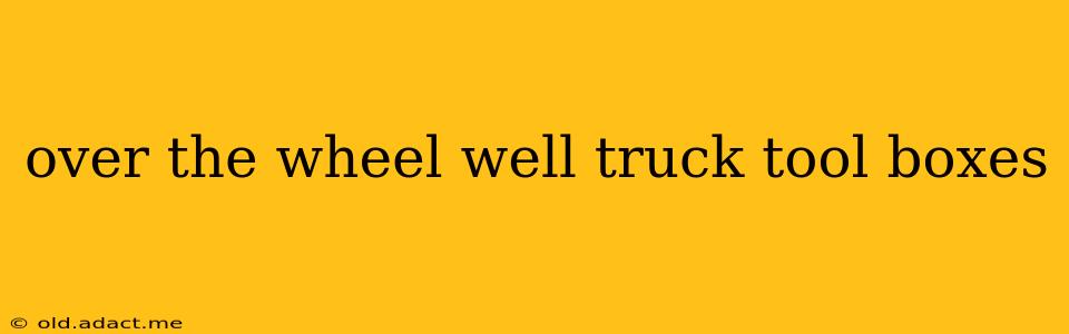 over the wheel well truck tool boxes