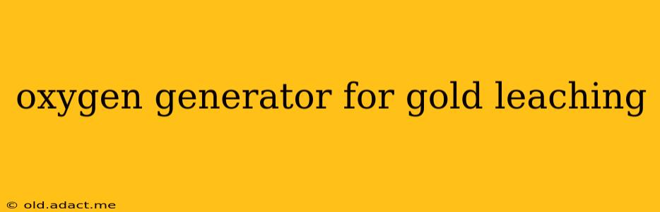 oxygen generator for gold leaching