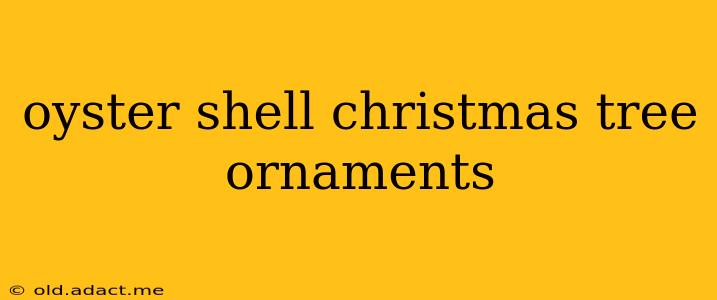 oyster shell christmas tree ornaments