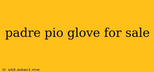 padre pio glove for sale