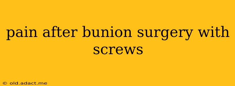 pain after bunion surgery with screws
