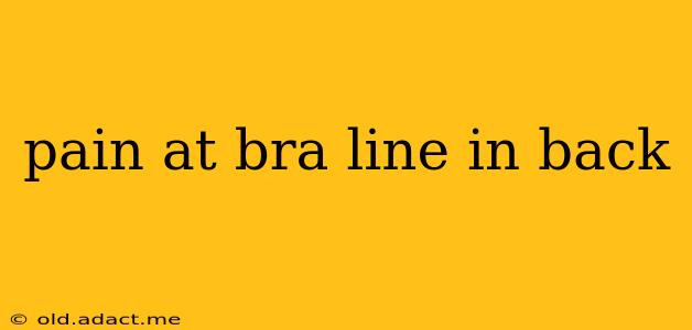 pain at bra line in back