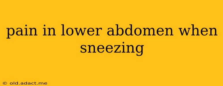 pain in lower abdomen when sneezing