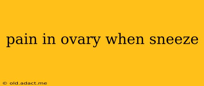 pain in ovary when sneeze
