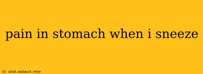 pain in stomach when i sneeze