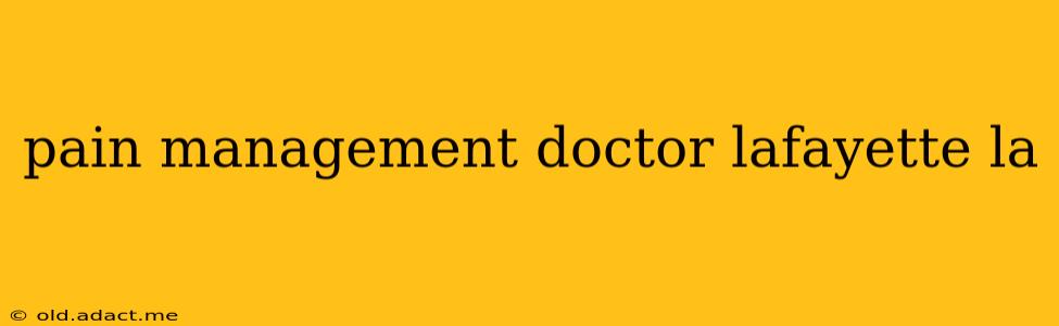 pain management doctor lafayette la