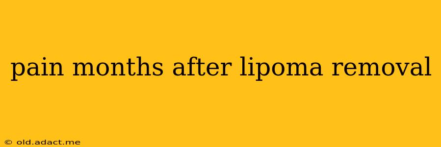 pain months after lipoma removal