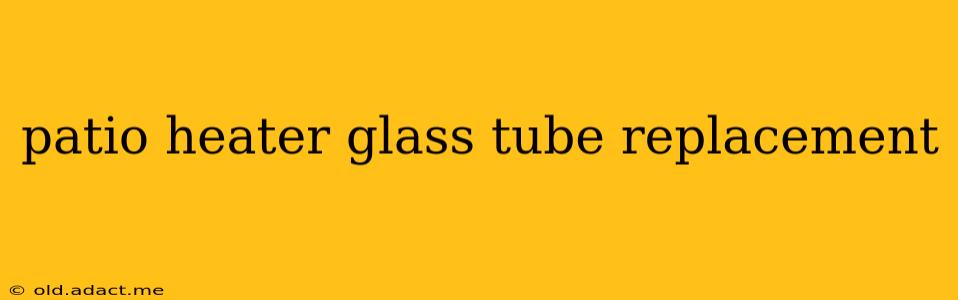 patio heater glass tube replacement