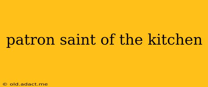 patron saint of the kitchen