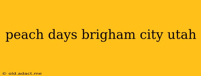 peach days brigham city utah
