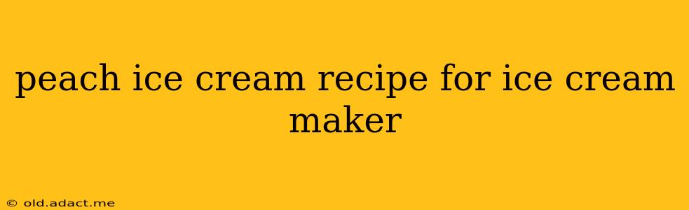 peach ice cream recipe for ice cream maker