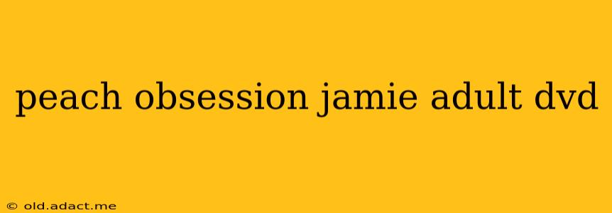 peach obsession jamie adult dvd