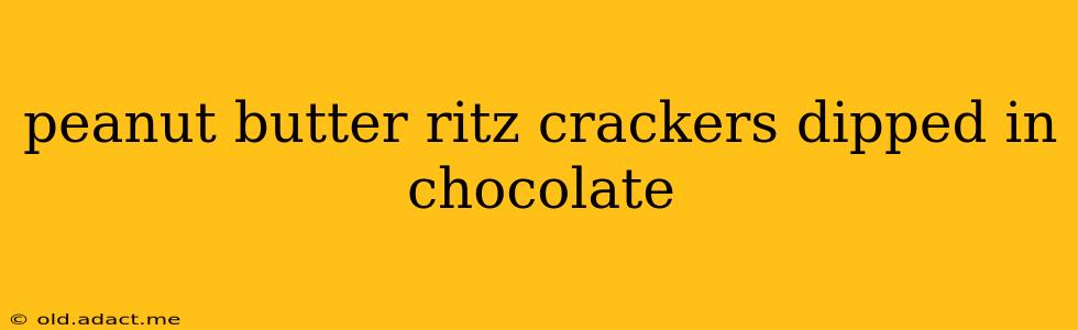 peanut butter ritz crackers dipped in chocolate