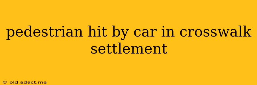 pedestrian hit by car in crosswalk settlement