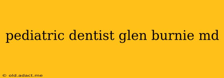 pediatric dentist glen burnie md