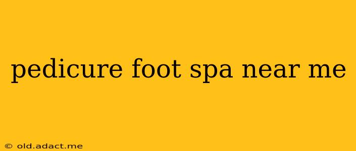 pedicure foot spa near me