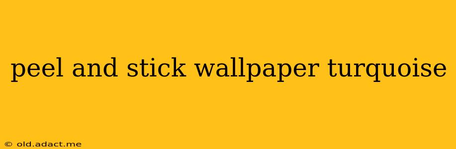 peel and stick wallpaper turquoise