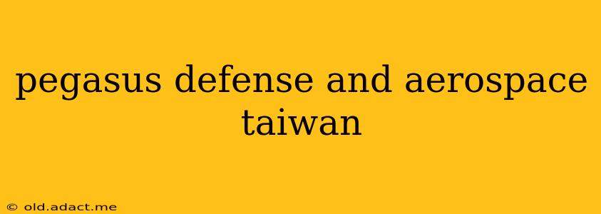 pegasus defense and aerospace taiwan