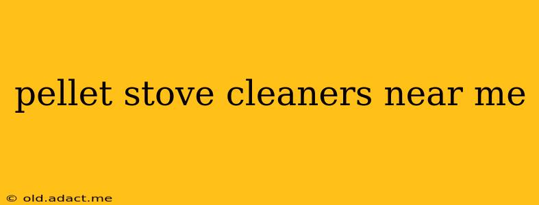 pellet stove cleaners near me