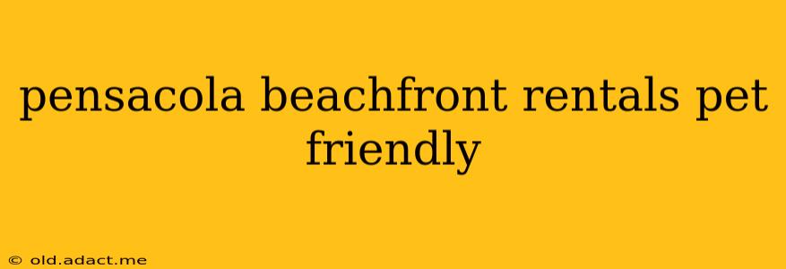 pensacola beachfront rentals pet friendly