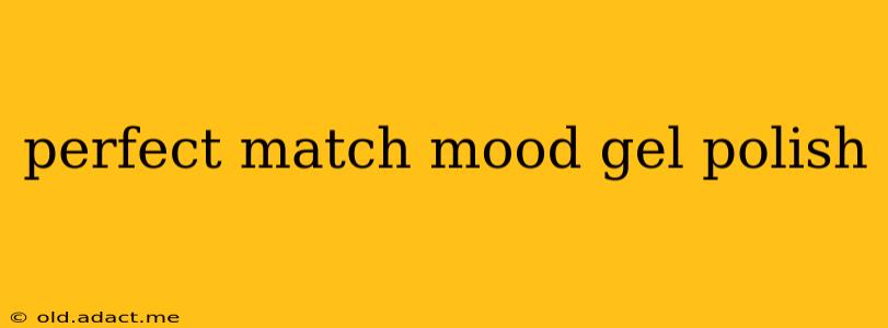 perfect match mood gel polish