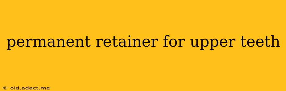 permanent retainer for upper teeth