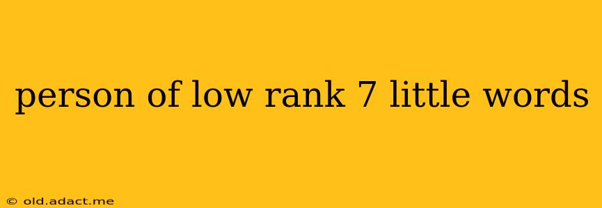 person of low rank 7 little words person of low rank 7 little words