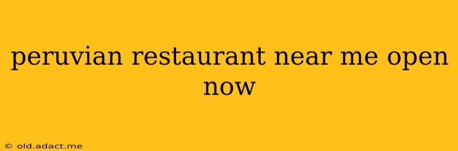 peruvian restaurant near me open now