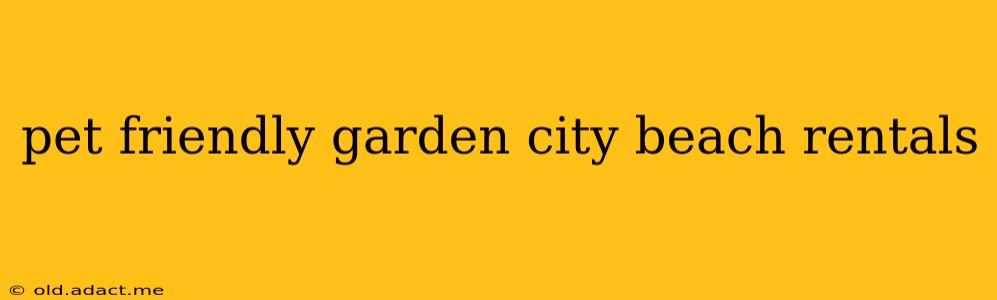 pet friendly garden city beach rentals