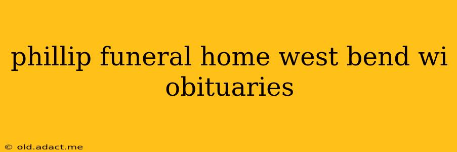 phillip funeral home west bend wi obituaries