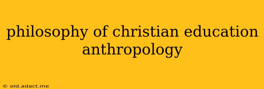 philosophy of christian education anthropology