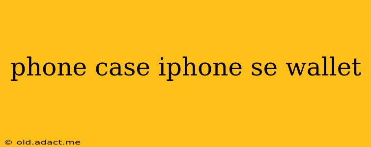phone case iphone se wallet