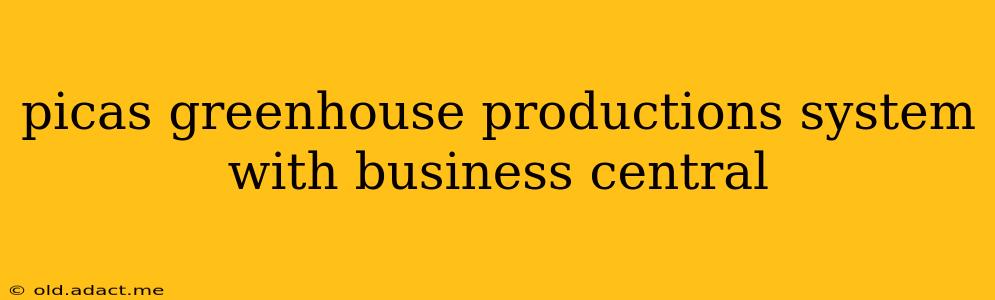 picas greenhouse productions system with business central