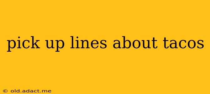 pick up lines about tacos