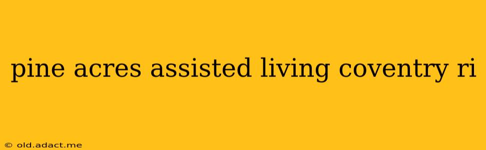 pine acres assisted living coventry ri