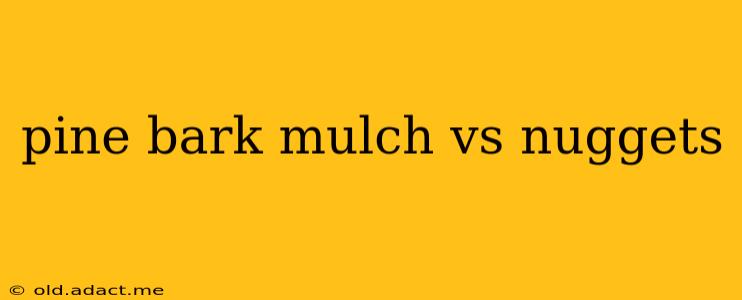 pine bark mulch vs nuggets