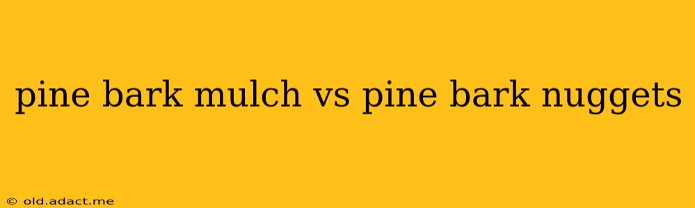pine bark mulch vs pine bark nuggets