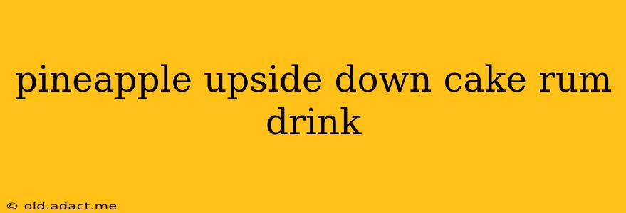 pineapple upside down cake rum drink