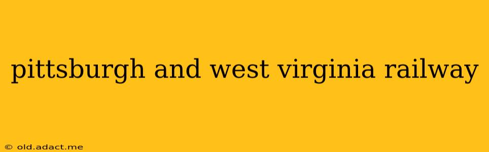 pittsburgh and west virginia railway