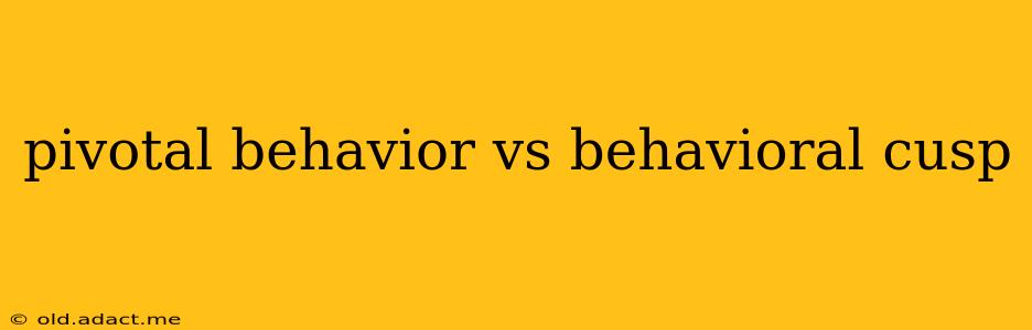 pivotal behavior vs behavioral cusp